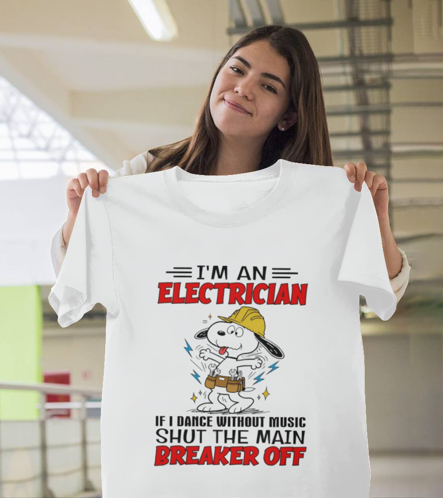I'm An Electrician If I Dance Without Music Shut The Main Breaker Off T-Shirt