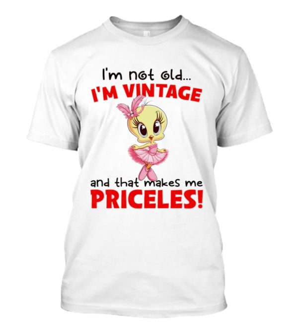 I'm Not Old I'm Vintage And That Makes Me Priceless Tweety Bird T-Shirt