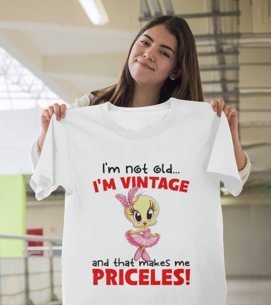 I'm Not Old I'm Vintage And That Makes Me Priceless Tweety Bird T-Shirt