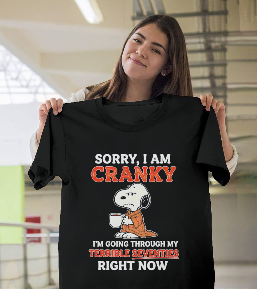 Grumpy Snoopy Sorry I Am Cranky Going Through My Terrible Seventies Right Now T-Shirt
