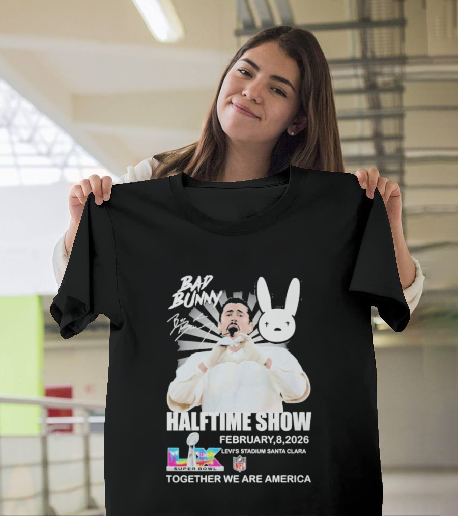 Bad Bunny Halftime Show February 8 2026 Levi's Stadium Santa Clara NFL Together We Are America T-Shirt