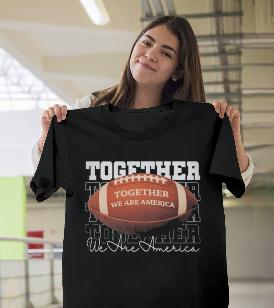 Together We Are America Football Unity T-Shirt