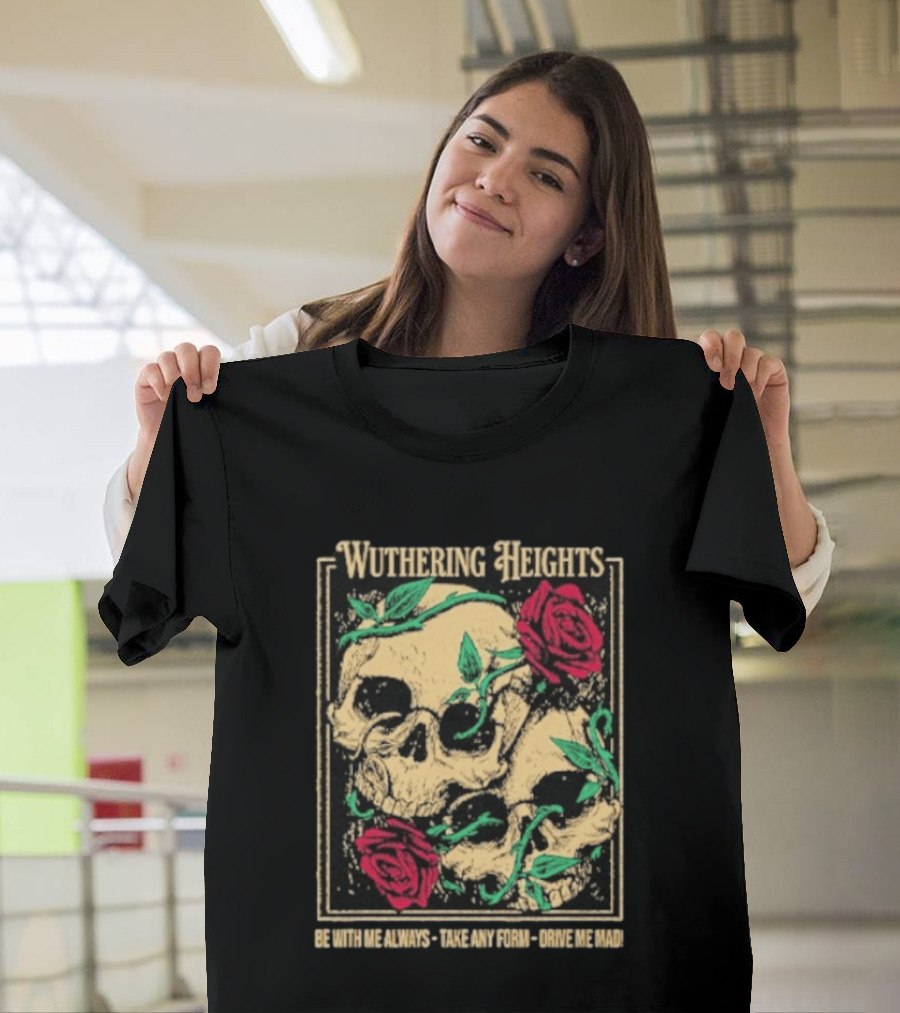 Wuthering Heights Be With Me Always Roses and Skulls T-Shirt