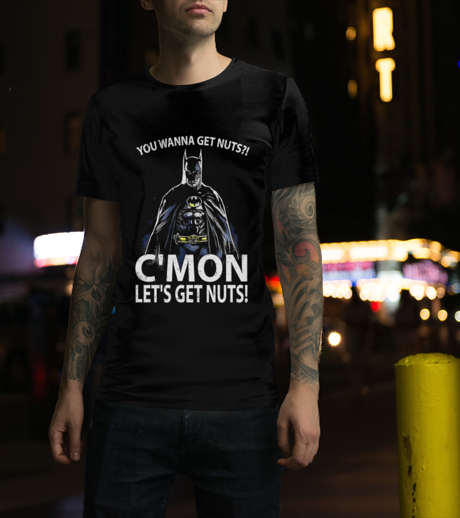 Batman You Wanna Get Nuts C'mon Let's Get Nuts T-Shirt