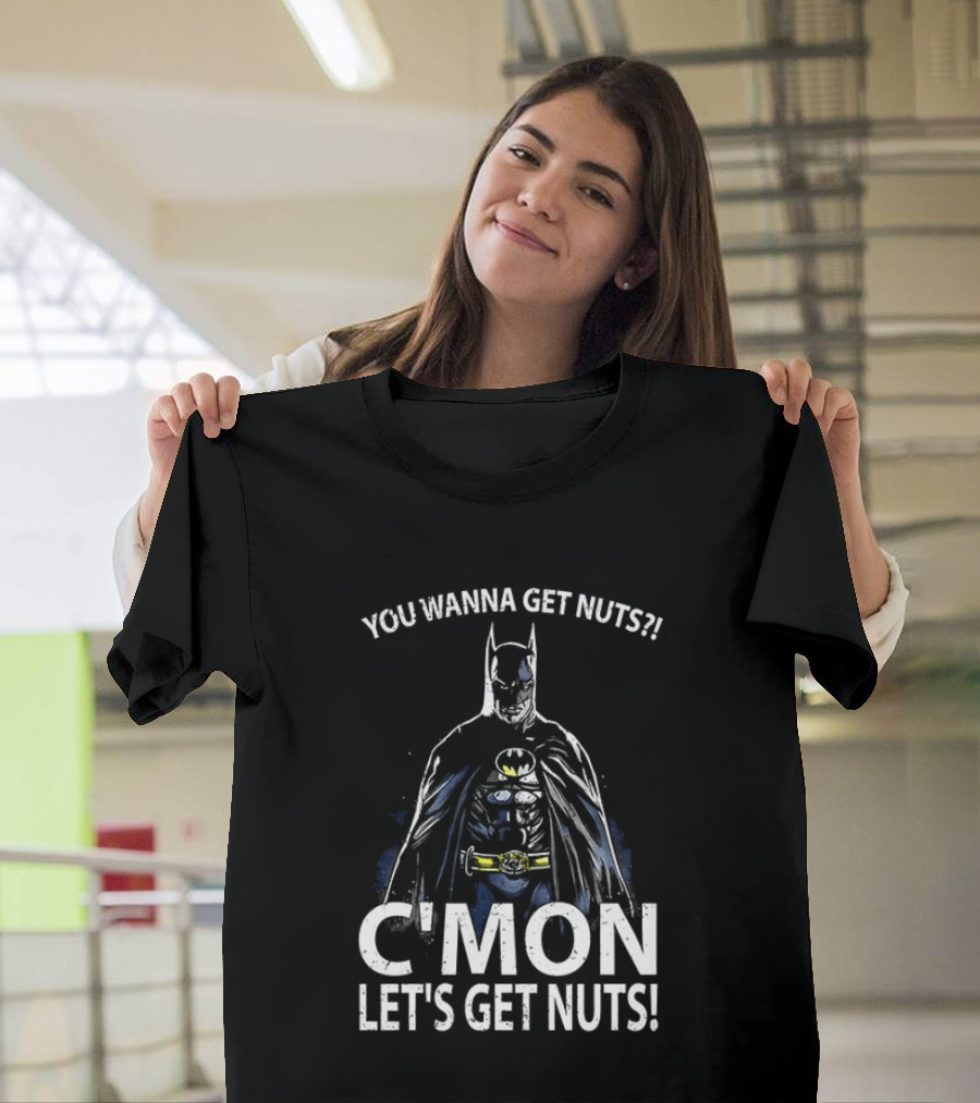 Batman You Wanna Get Nuts C'mon Let's Get Nuts T-Shirt