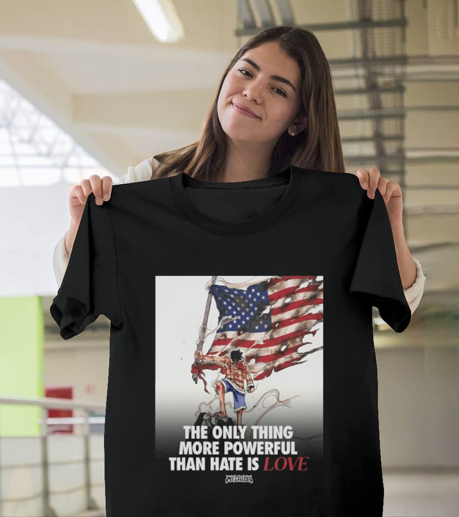 USA Luffy Flag The Only Thing More Powerful Than Hate Is Love MCFANCLUB T-Shirt
