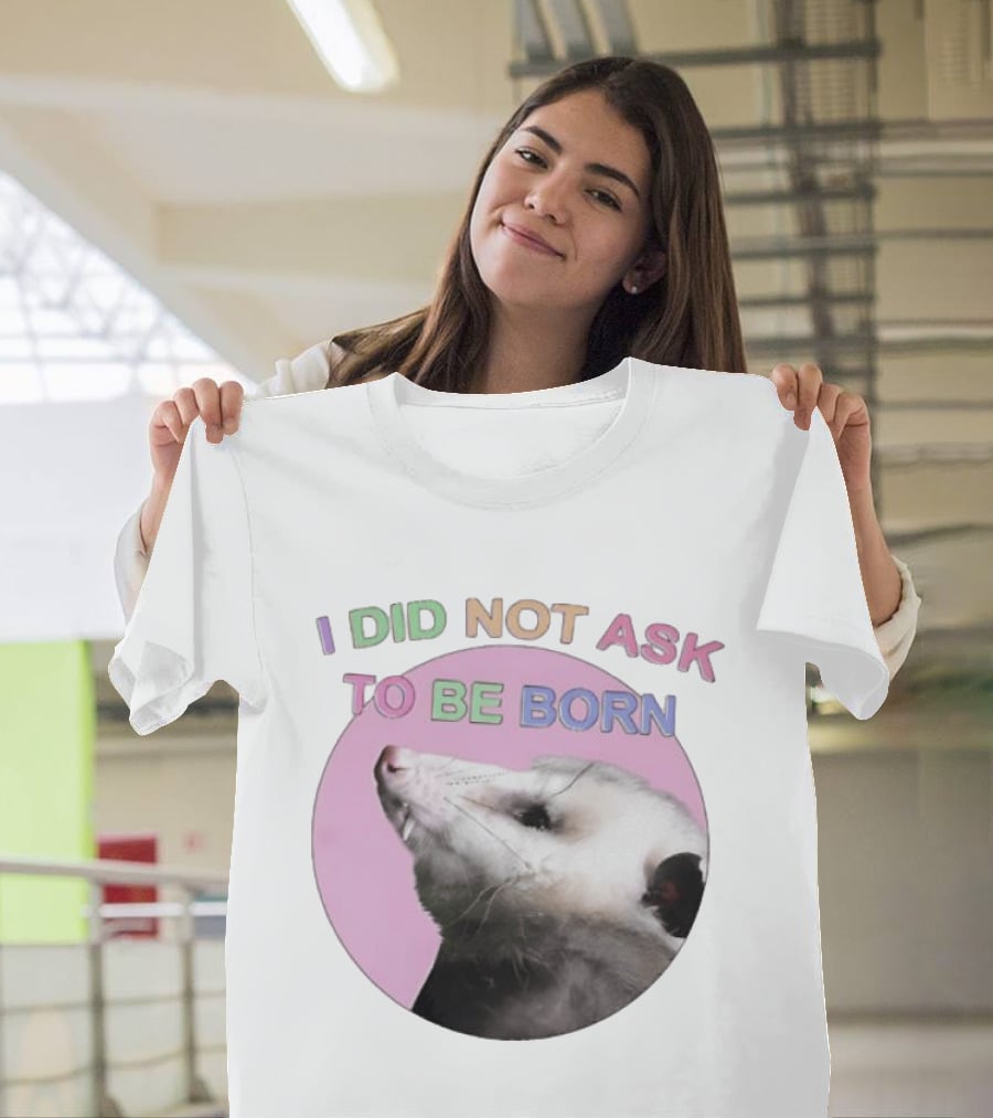 I DID NOT ASK TO BE BORN Opossum Retro Pastel Humor T-Shirt