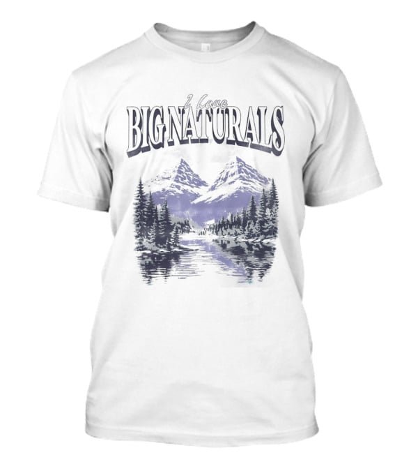 Big Naturals Mountain Scenery I Love Nature T-Shirt