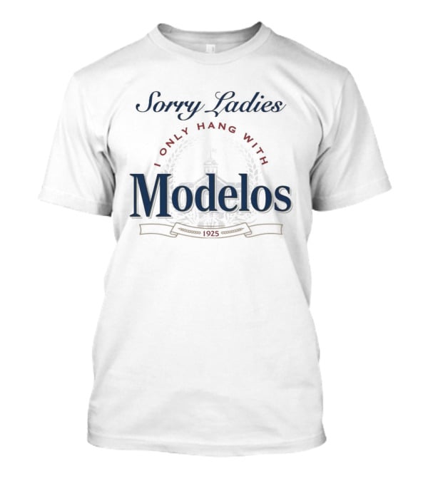 Sorry Ladies I Only Hang With Modelos Revised 1925 T-Shirt