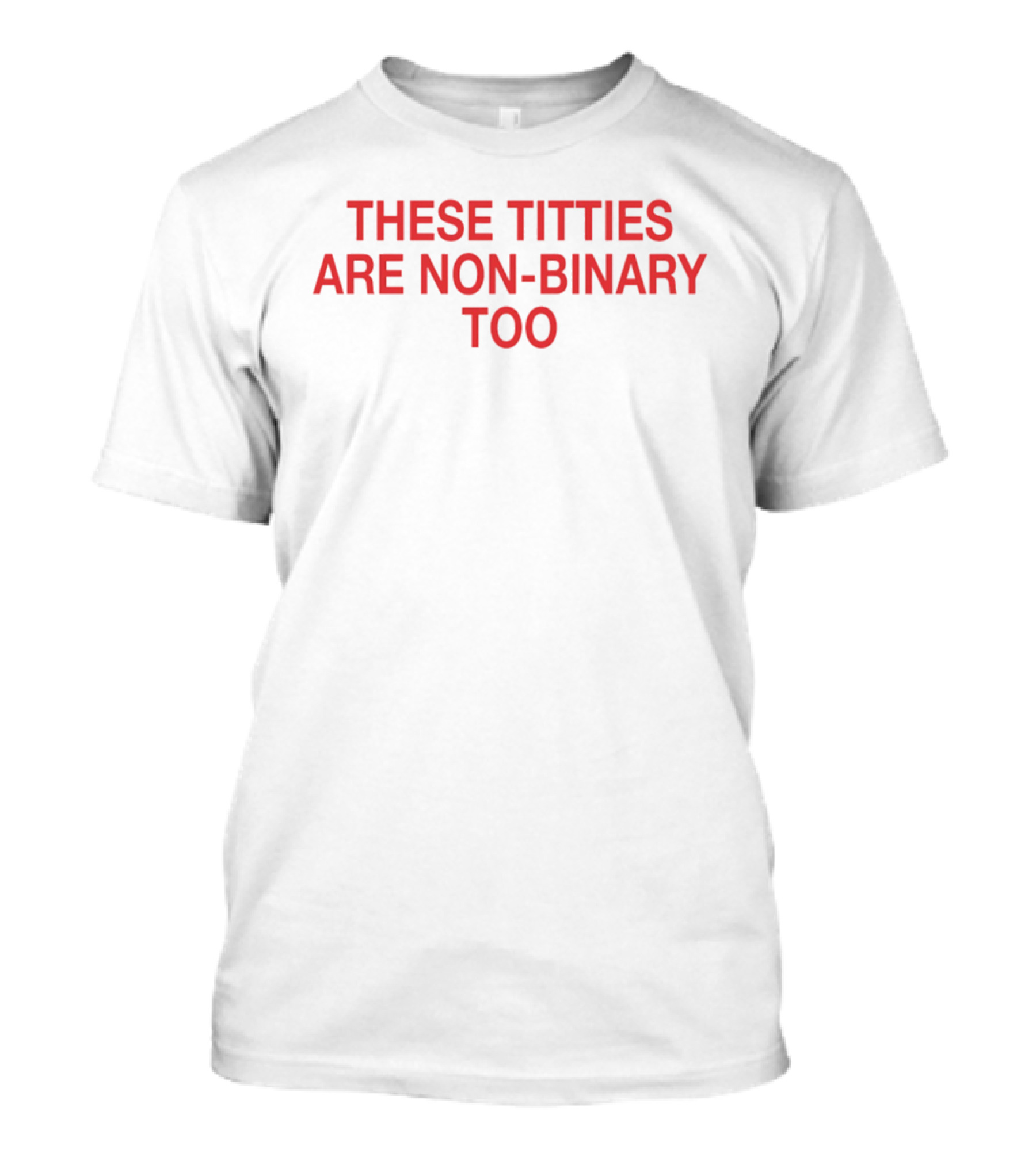 These Titties Are Non Binary Too LGBTQ+ Identity T-Shirt
