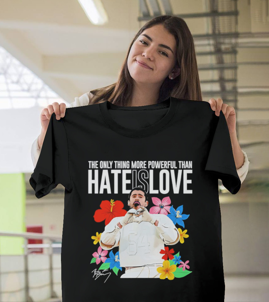 Bad Bunny The Only Thing More Powerful Than Hate Is Love Floral T-Shirt