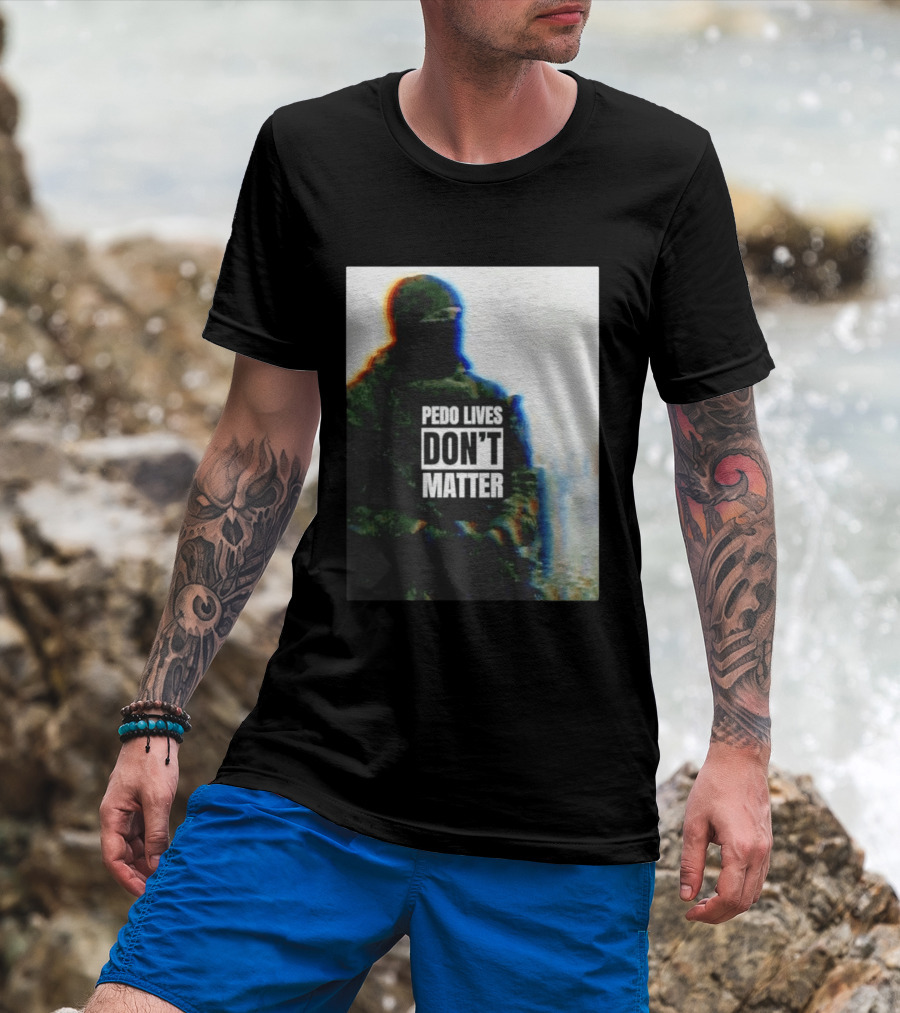 Pedo Lives Don’t Matter Soldier T-Shirt