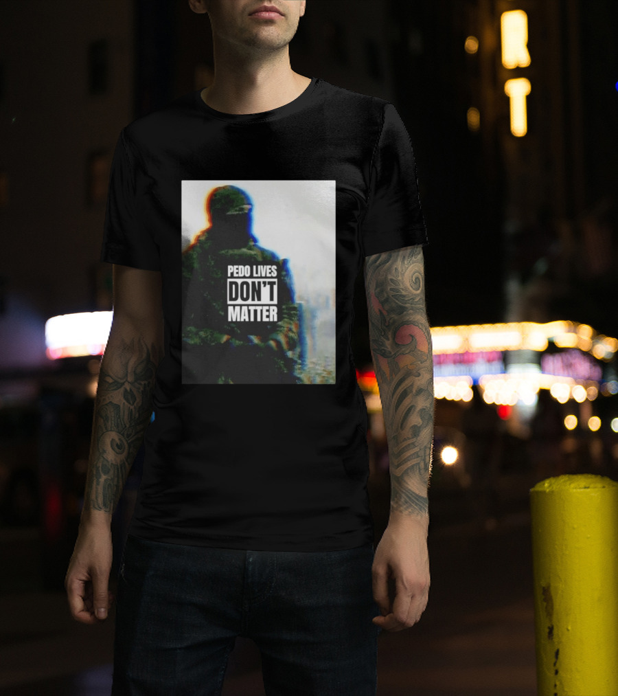 Pedo Lives Don’t Matter Soldier T-Shirt