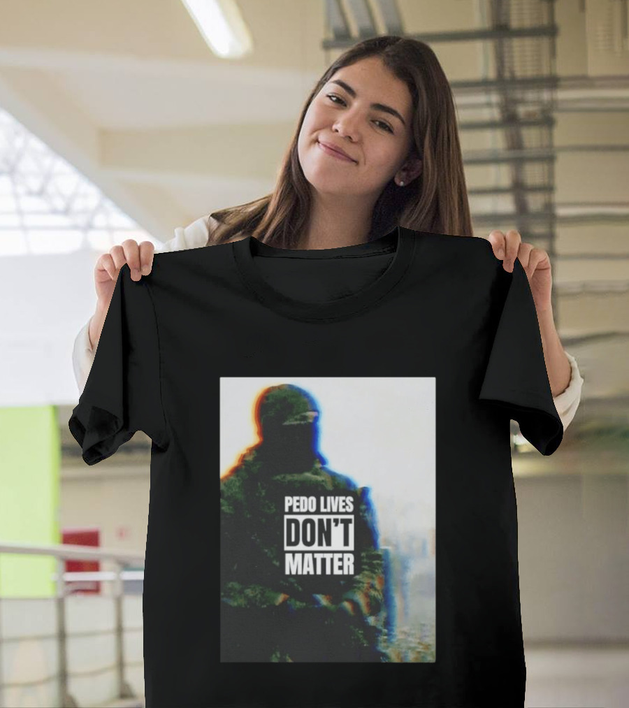 Pedo Lives Don’t Matter Soldier T-Shirt