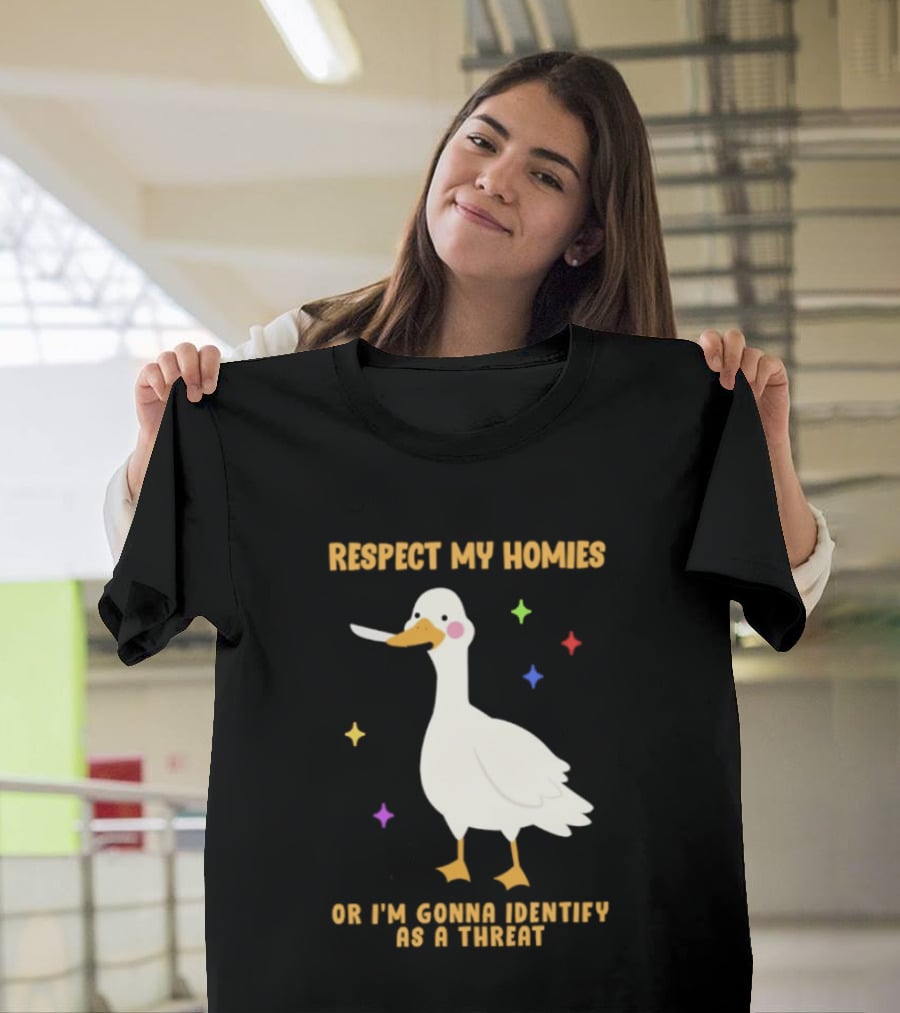 Respect My Homies Or I'm Gonna Identify As A Threat Goose T-Shirt