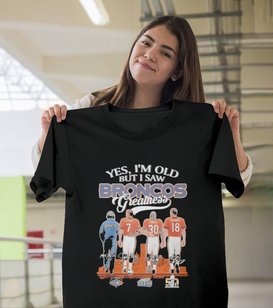 Yes I'm Old But I Saw Broncos Greatness Quarterbacks Elway Davis Manning Coach Season T-Shirt