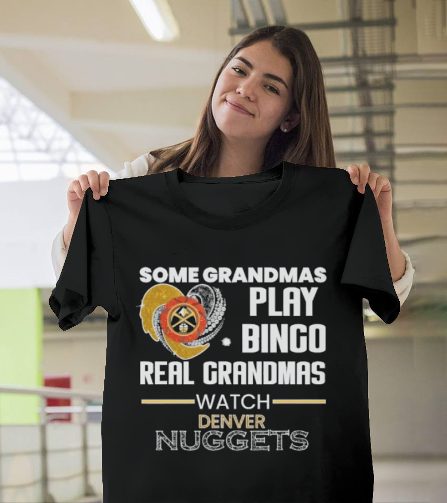Some Grandmas Play Bingo Real Grandmas Denver Nuggets T-Shirt