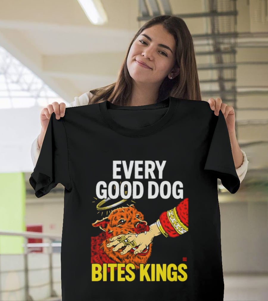 Every Good Dog Bites Kings Boss Dog Biting King Hand T-Shirt