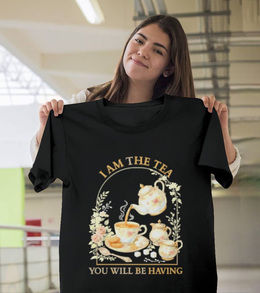 I Am The Tea You Will Be Having Floral Teapot And Teacup T-Shirt