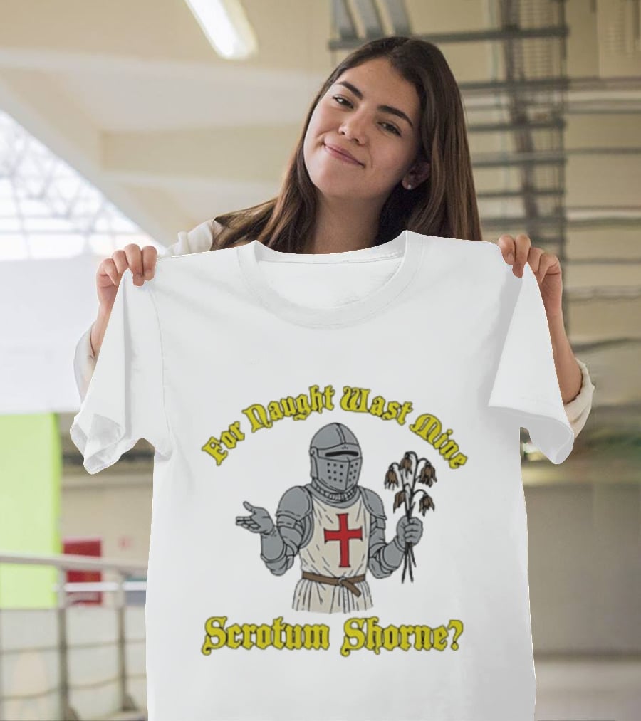 For Naught Wast Mine Scrotum Shorne Knight With Cross And Dead Flowers T-Shirt