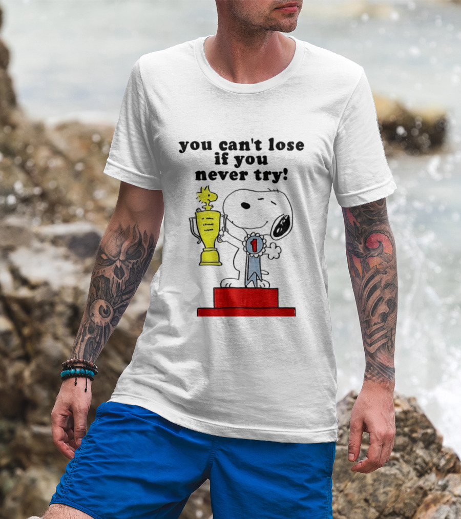 Snoopy Woodstock Trophy Winner You Can't Lose If You Never Try T-Shirt