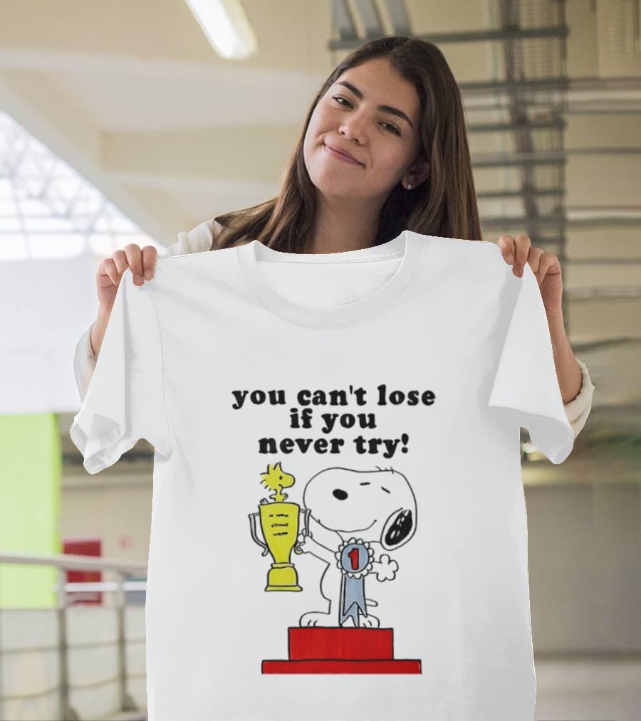 Snoopy Woodstock Trophy Winner You Can't Lose If You Never Try T-Shirt
