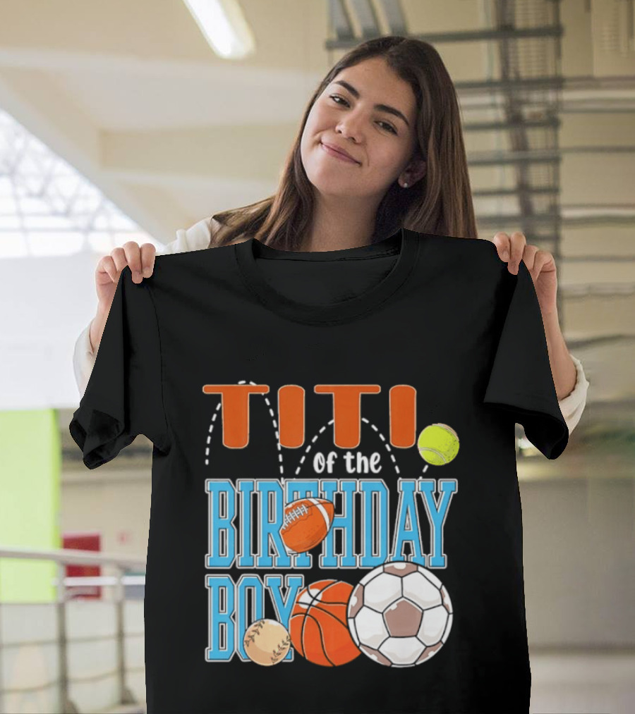 Titi Of The Birthday Boy Sports Balls T-Shirt