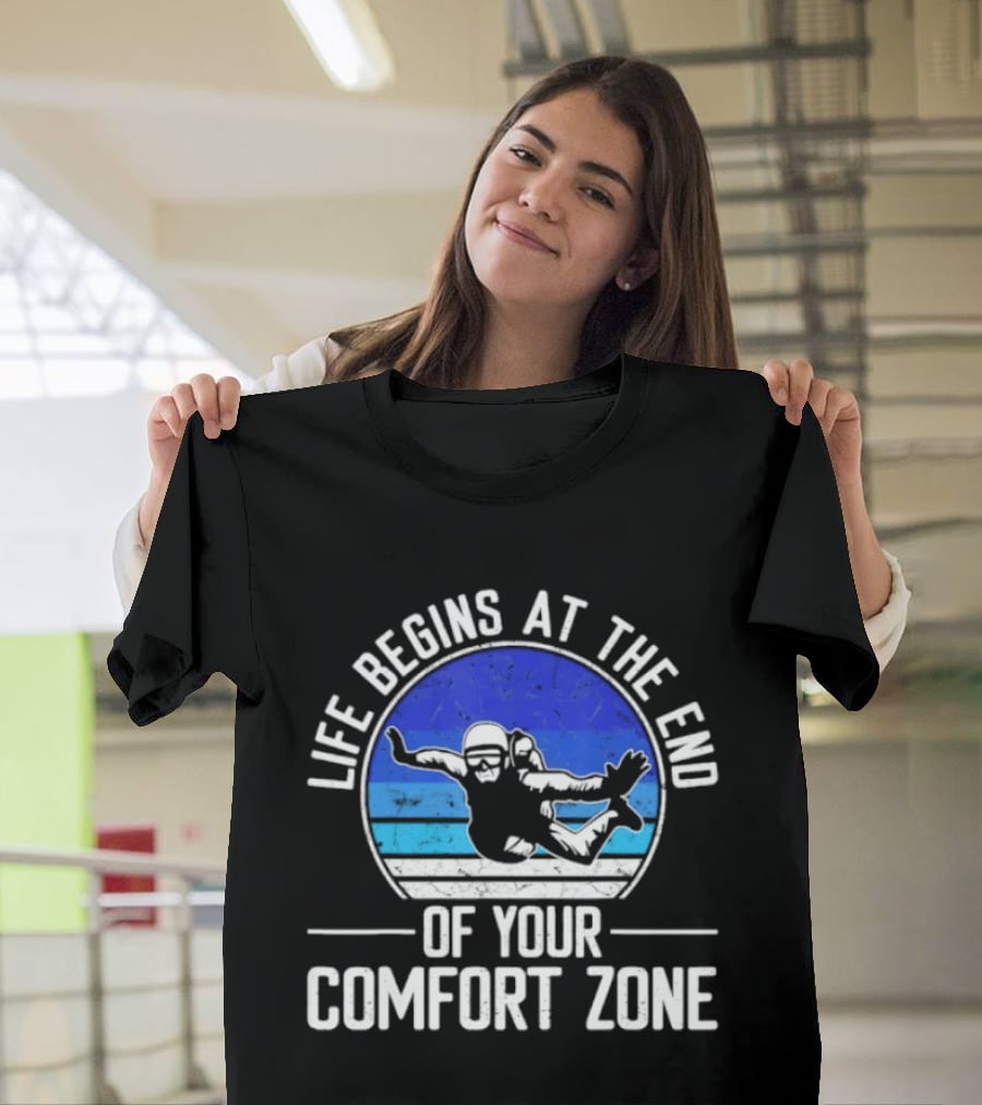 Life Begins At The End Of Your Comfort Zone Skydiving Adventure T-Shirt