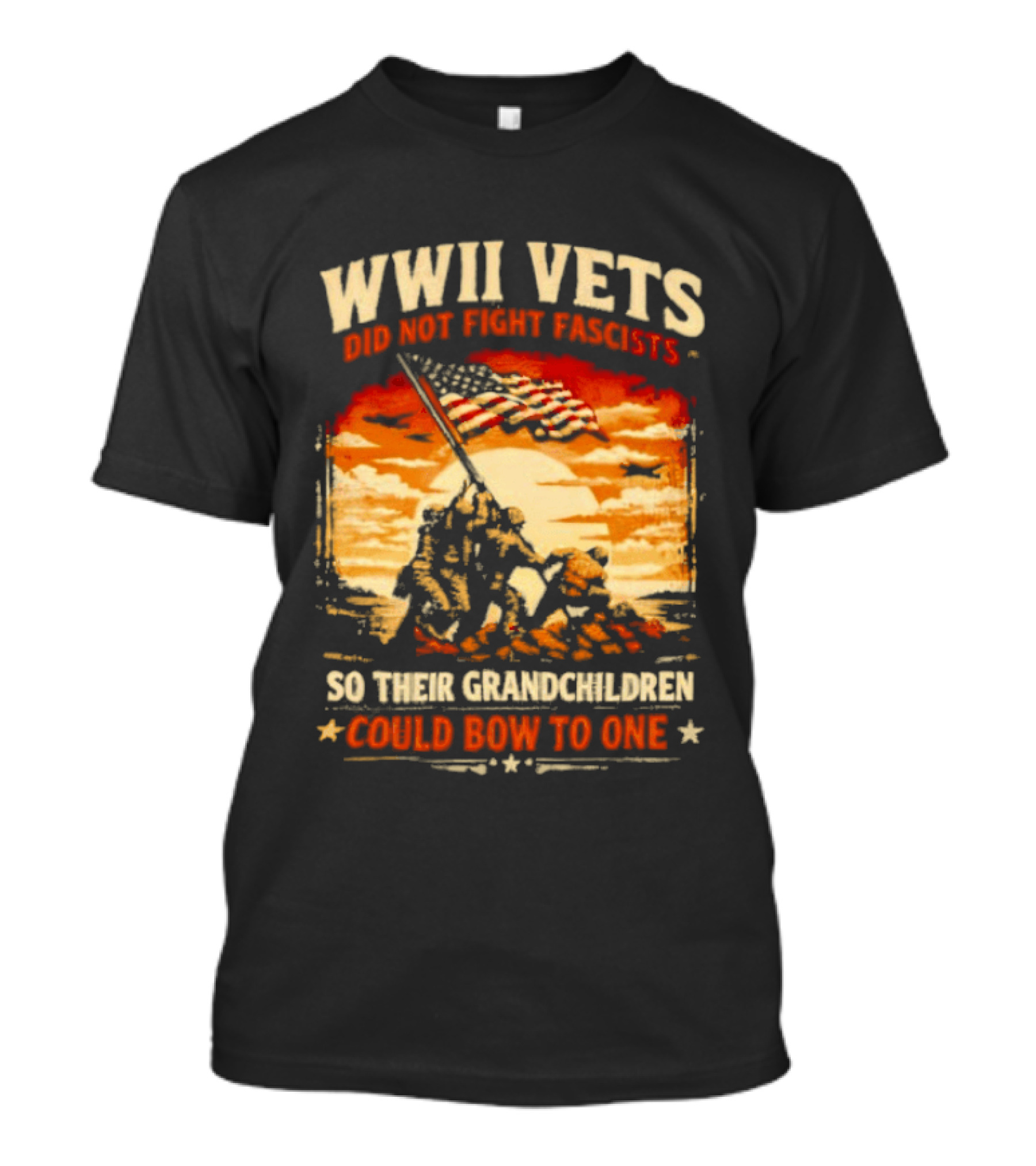 WWII Vets Did Not Fight Fascists So Their Grandchildren Could Bow To One T-Shirt