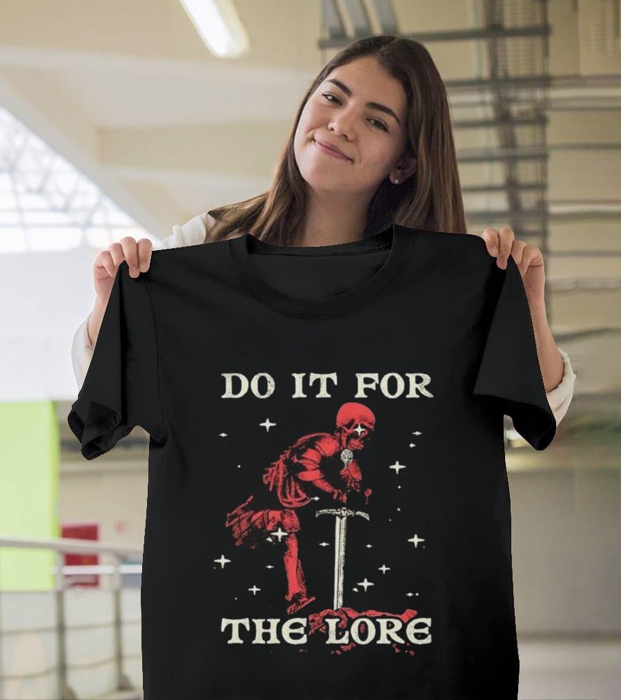 Do It For The Lore Skeleton Warrior And Sword Dark Fantasy T-Shirt