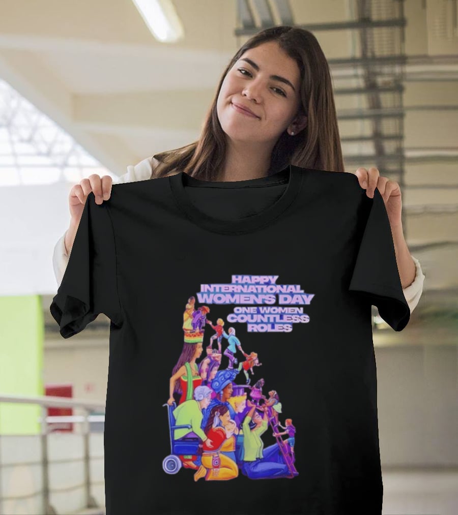 Celebrating Happy International Women's Day One Woman Countless Roles T-Shirt