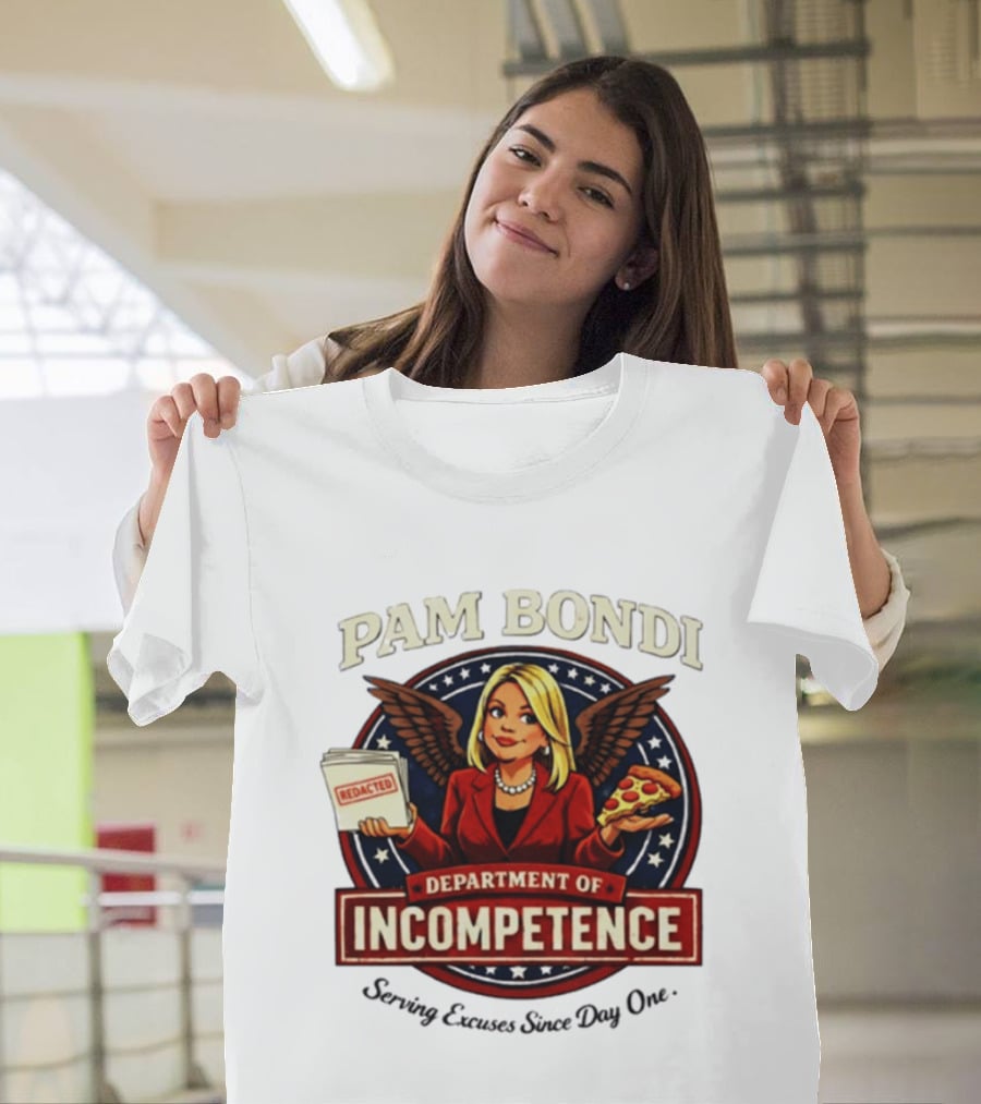 Pam Bondi Department Of Incompetence Serving Excuses Since Day One T-Shirt