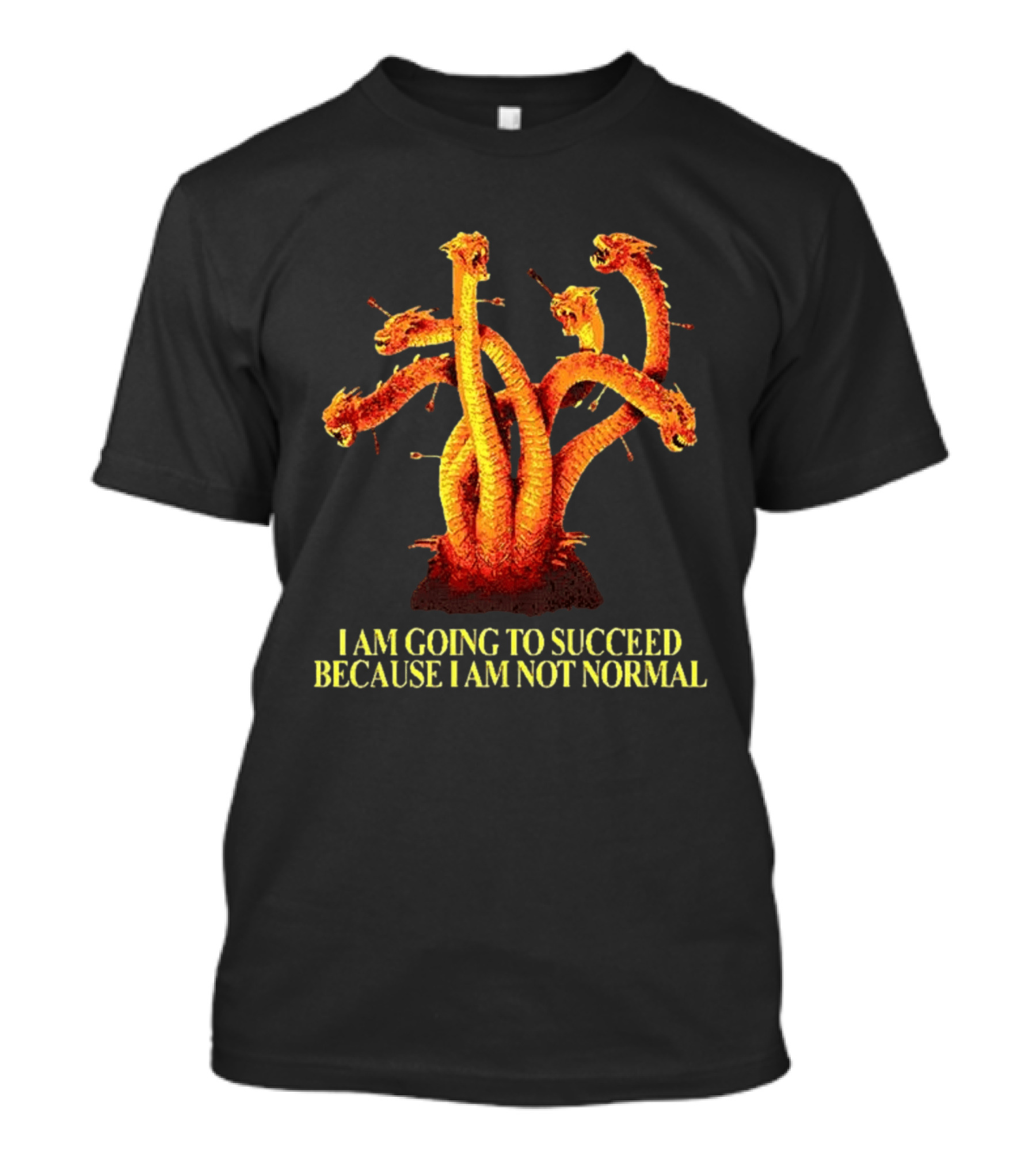I Am Going To Succeed Because I Am Not Normal Multi Headed Serpent T-Shirt