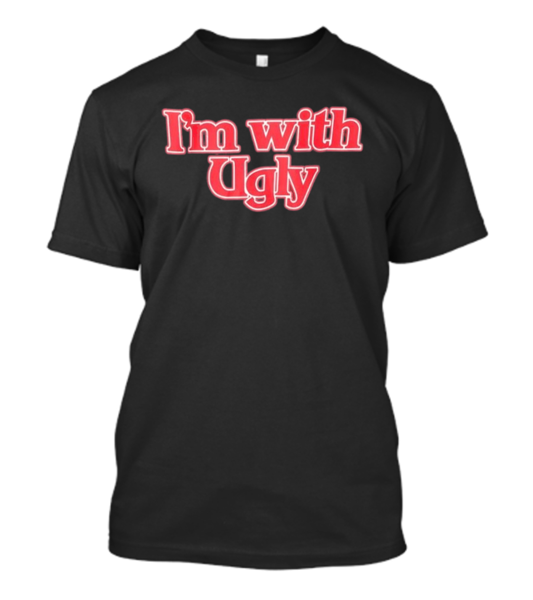 I'm With Ugly Text In Bold Red Serif Font T-Shirt