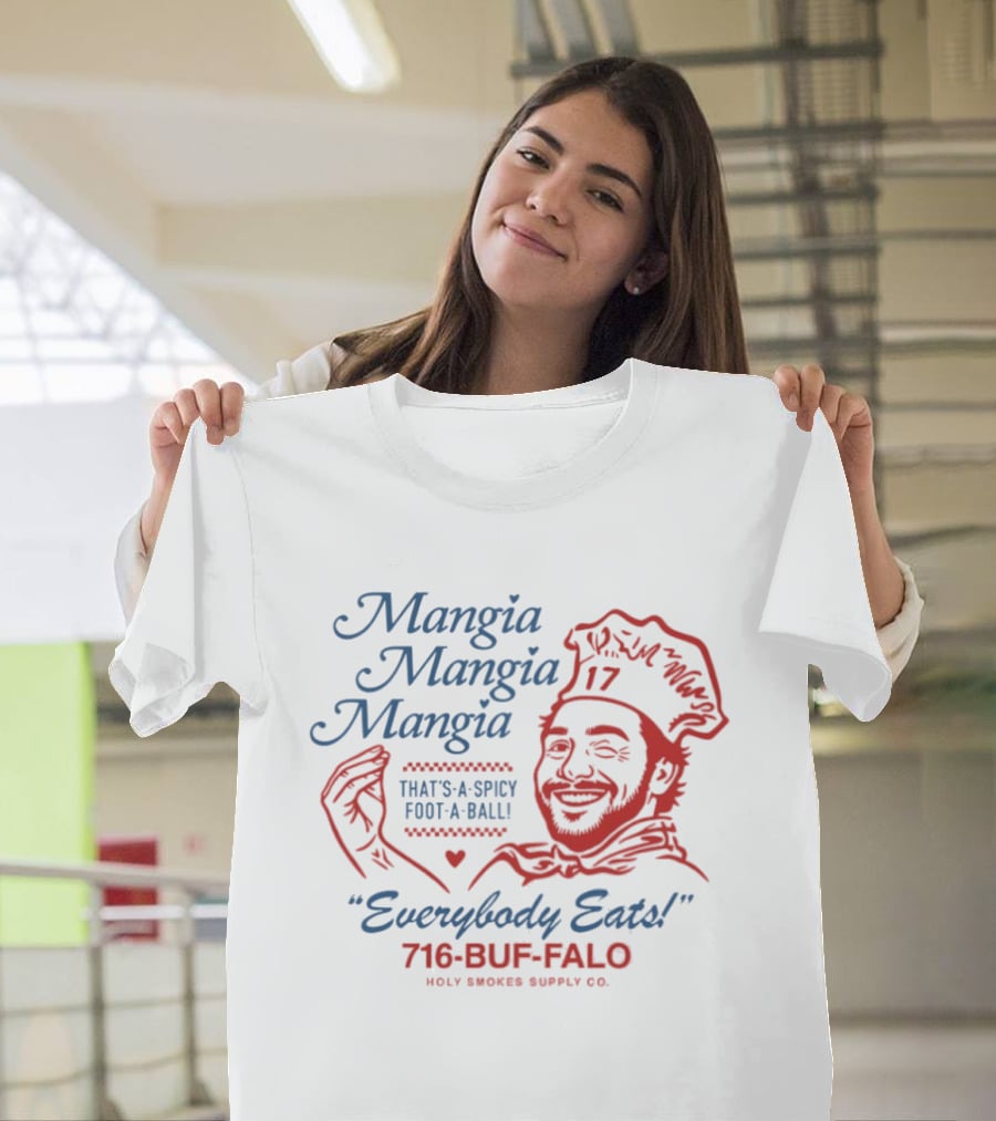 Mangia Mangia Mangia That's A Spicy Foot A Ball Everybody Eats 716 Buf Falo T-Shirt
