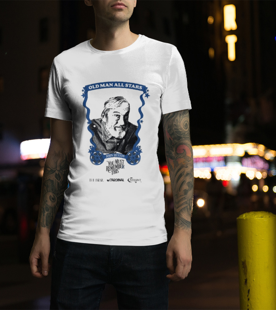 Old Man All Stars John Huston You Must Remember This Classic Cinema T-Shirt