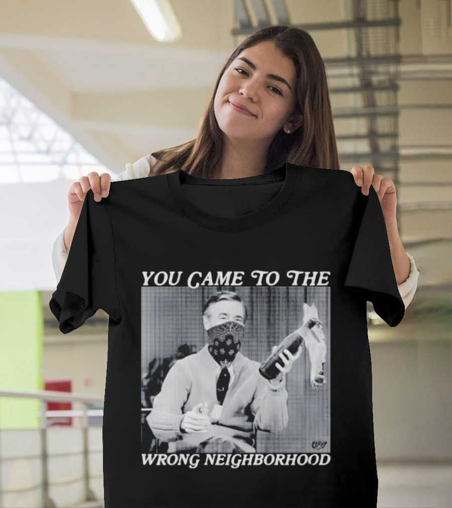 You Came To The Wrong Neighborhood Fred Rogers Gangster T-Shirt