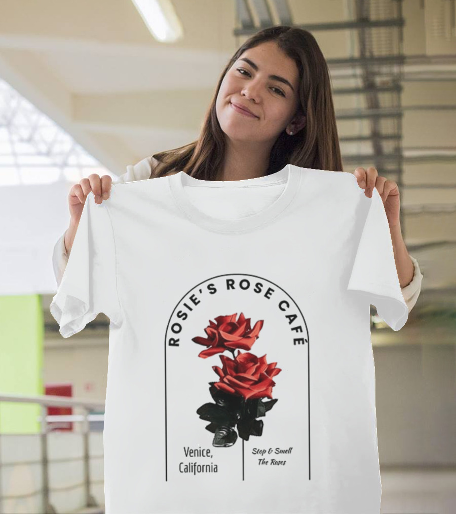 Rosie's Rose Café Venice California Stop And Smell The Roses T-Shirt