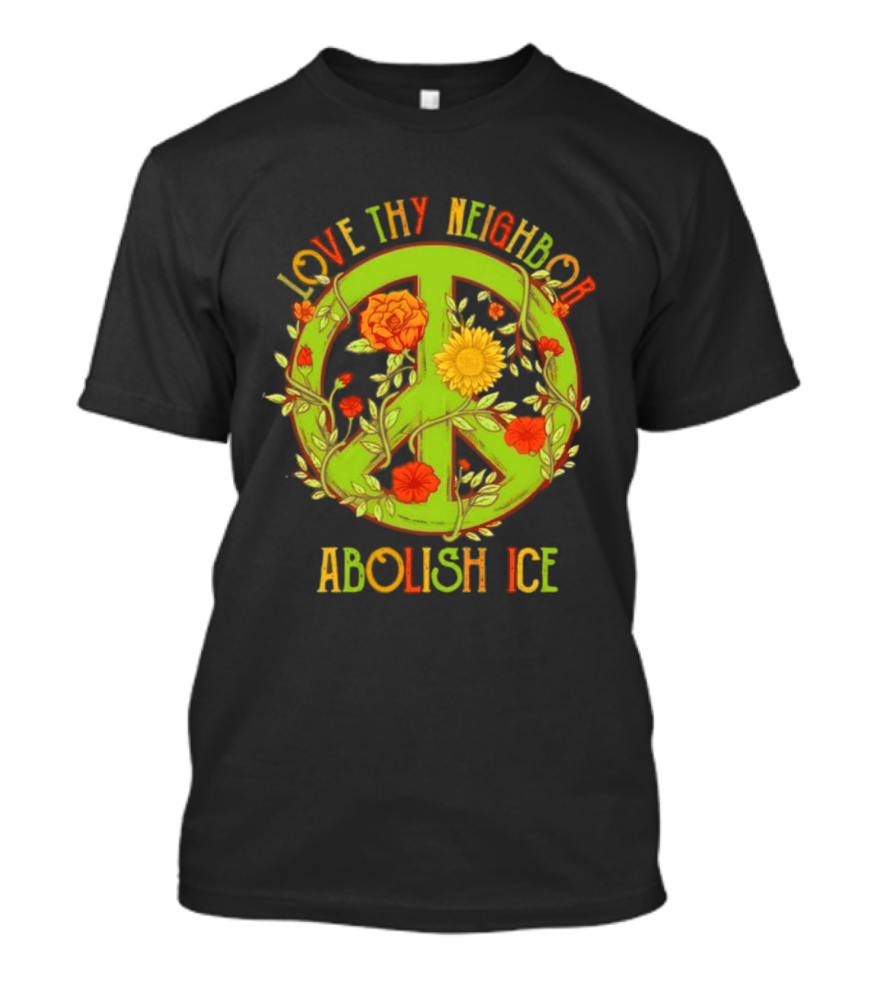 Love Thy Neighbor Peace Sign Abolish ICE Flower Power T-Shirt