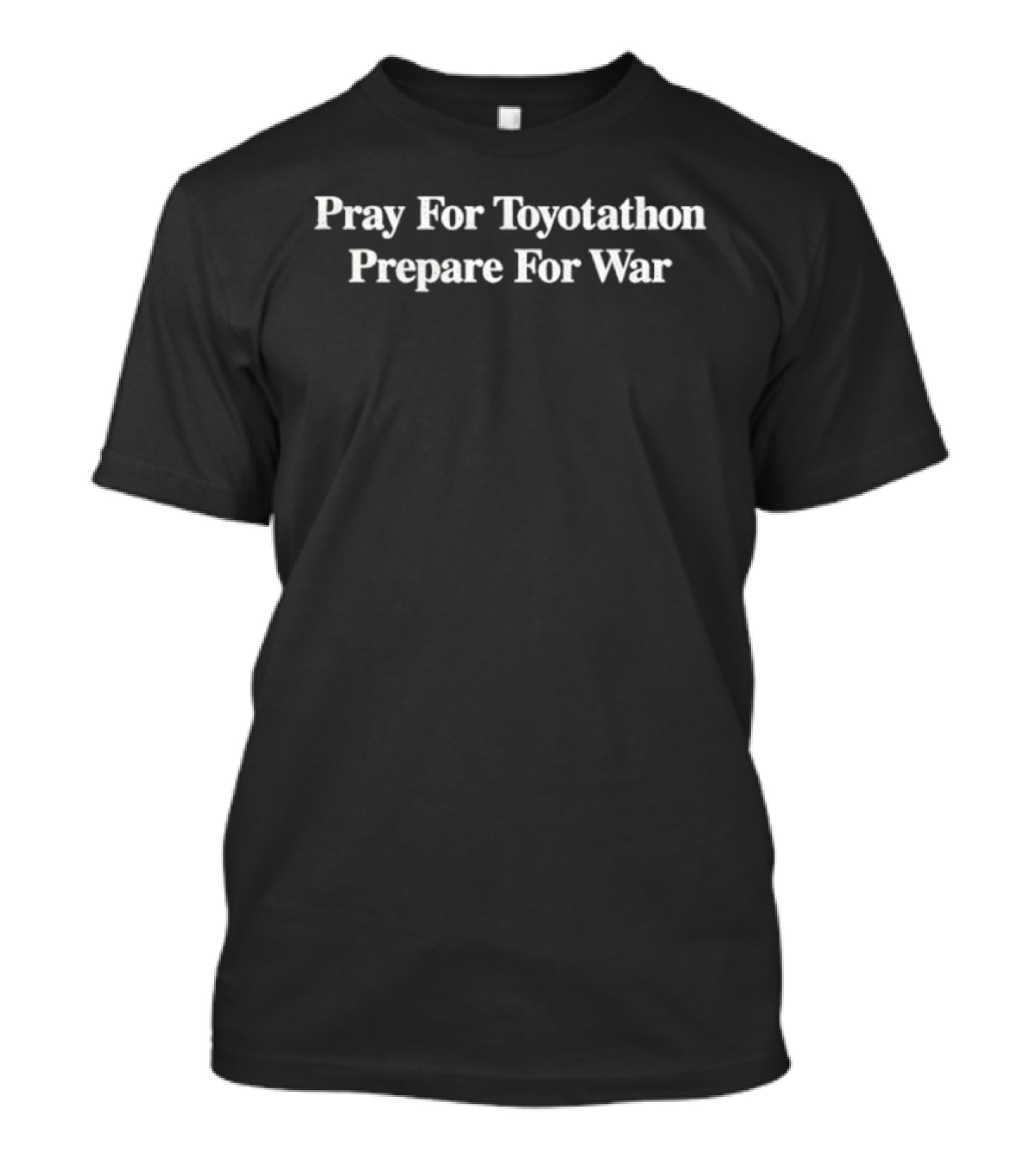 Pray For Toyotathon Prepare For War T-Shirt