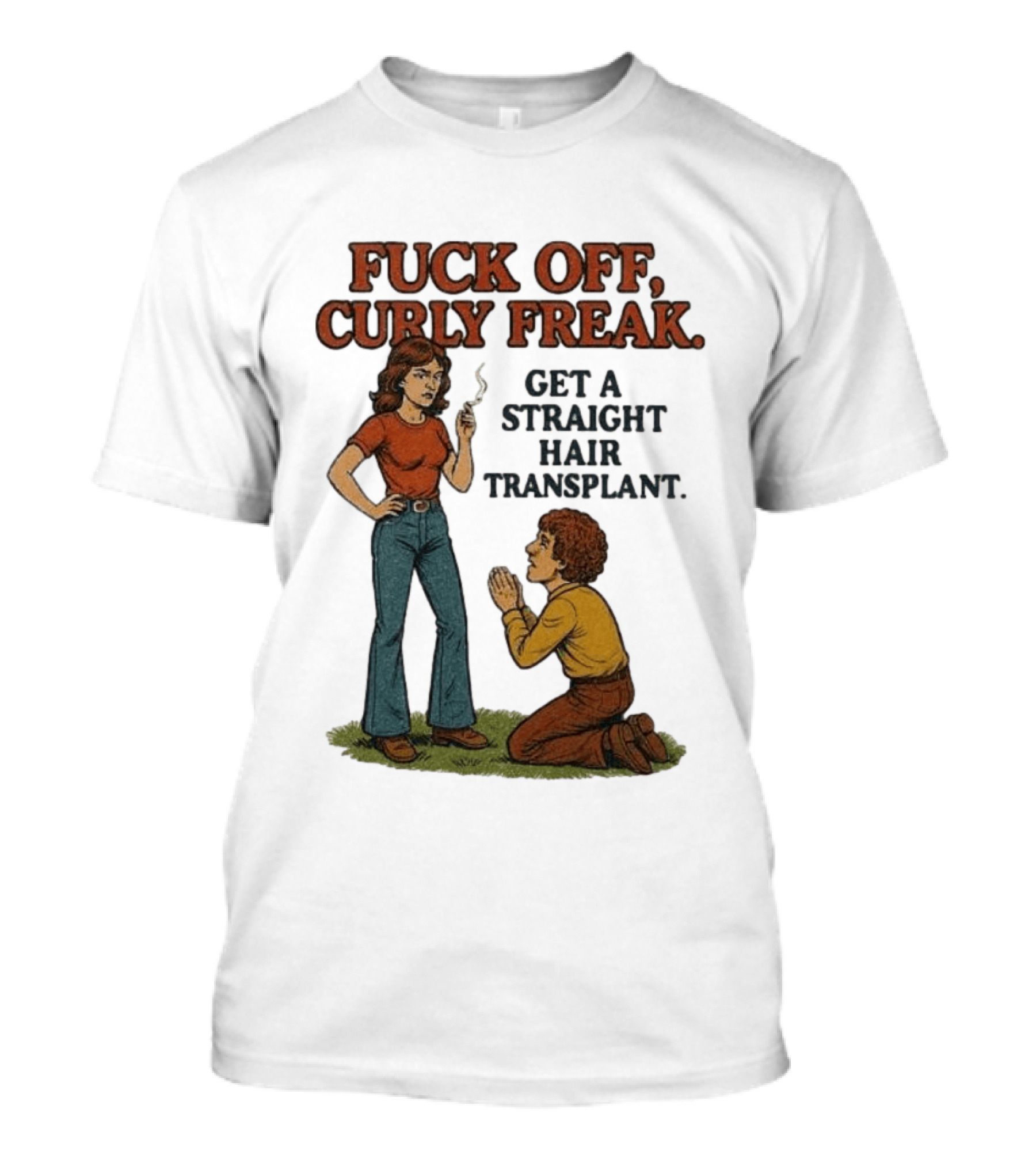 Curly Freak Get A Straight Hair Transplant T-Shirt