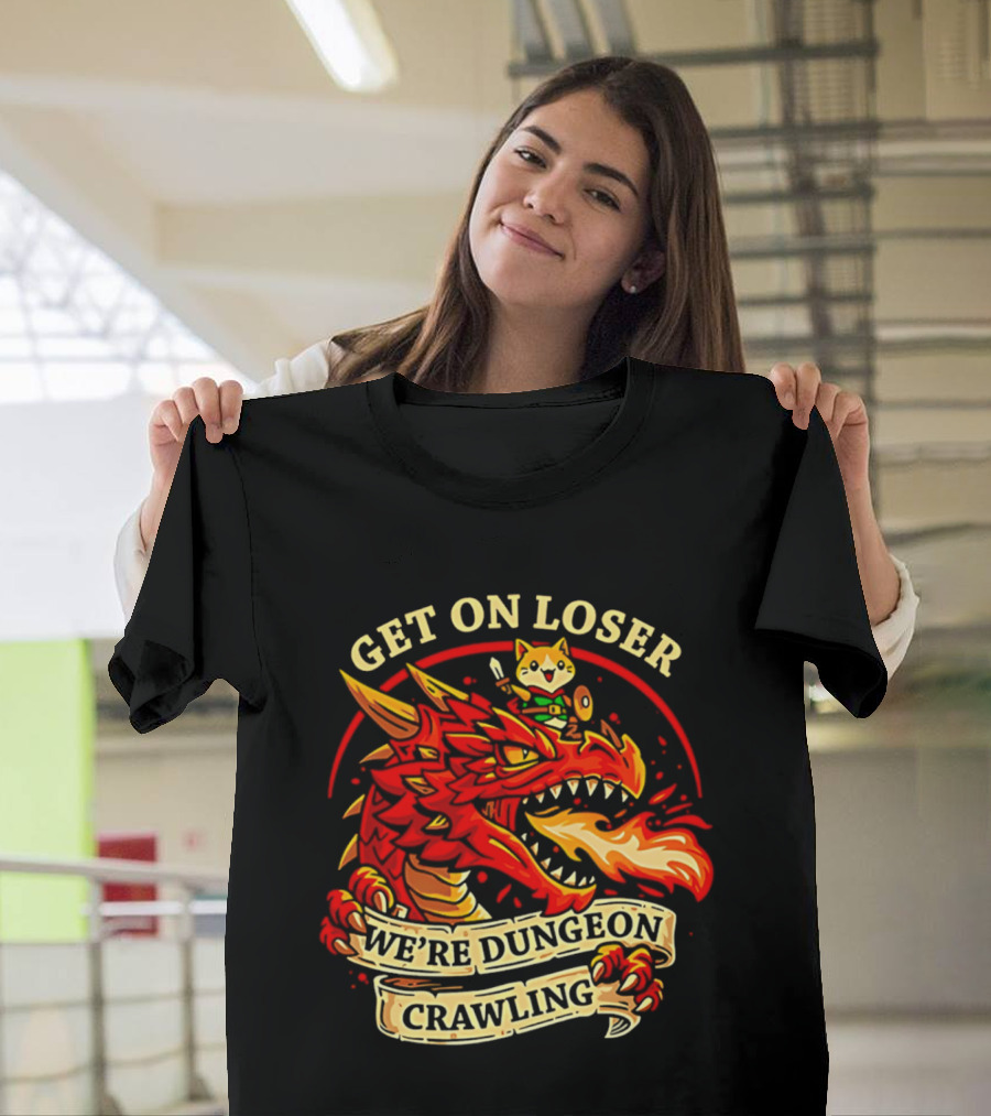 Get On Loser We're Dungeon Crawling Dragon Adventure T-Shirt