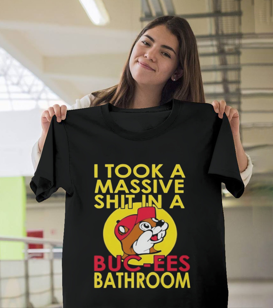 I Took A Massive Shit In A Buc Ees Bathroom T-Shirt
