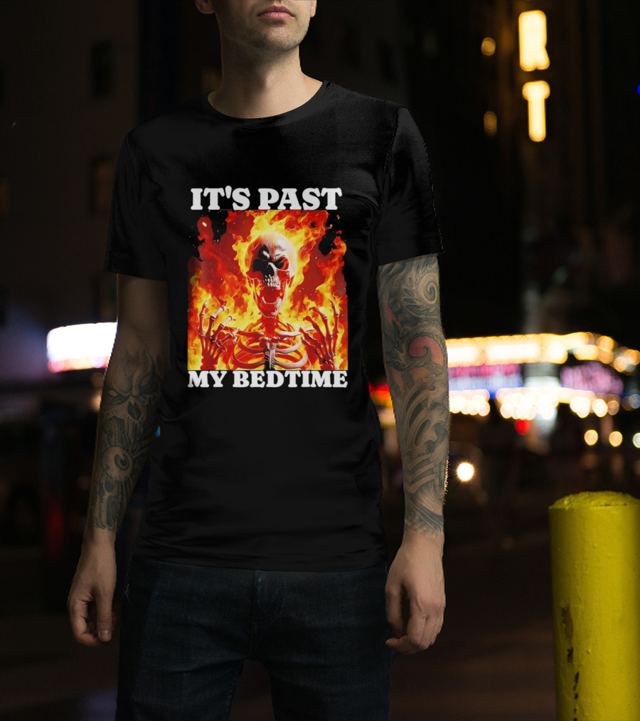 IT'S PAST MY BEDTIME Flaming Skeleton T-Shirt