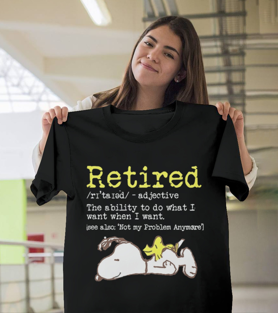 Retired Snoopy The Ability To Do What I Want When I Want Not My Problem Anymore T-Shirt
