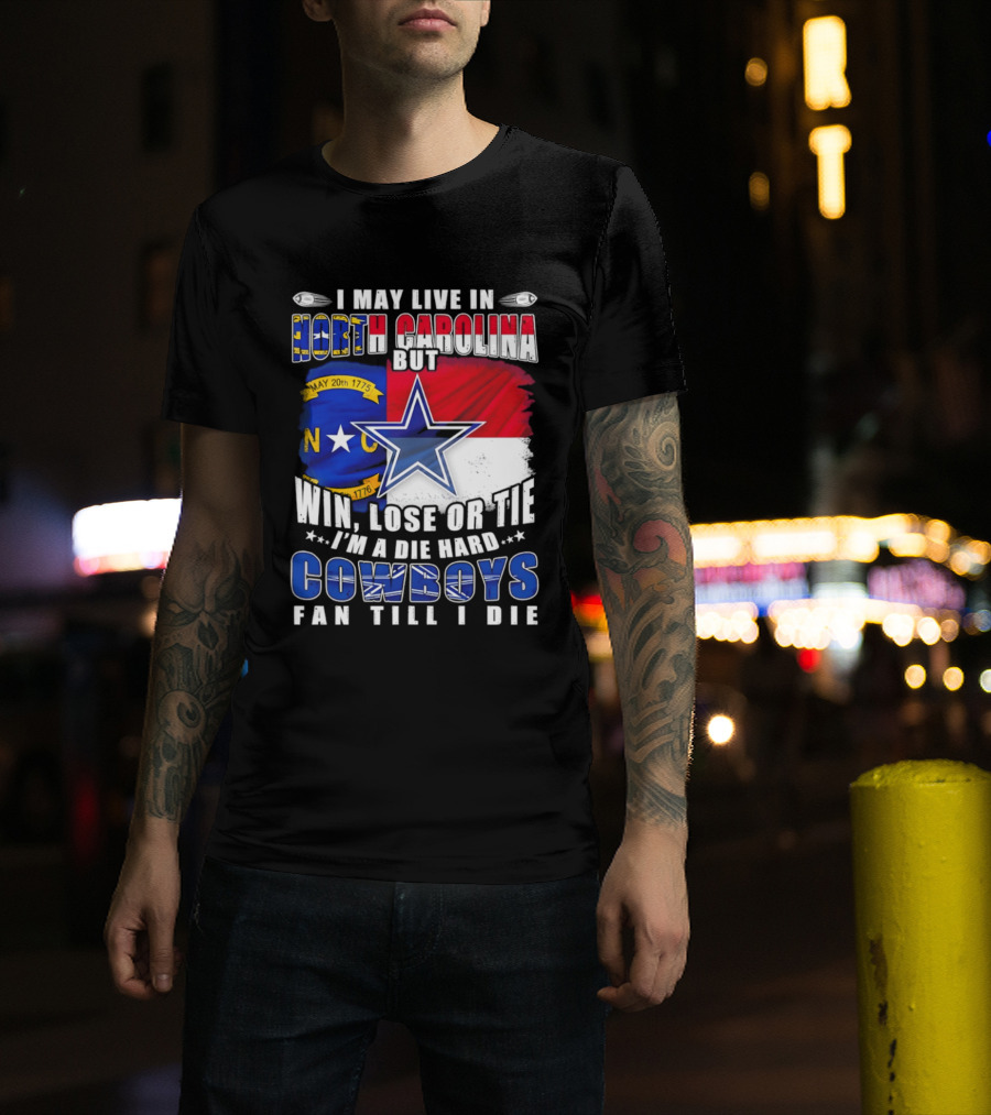 North Carolina Loyalty Die Hard Cowboys Fan Till I Die Win Lose Or Tie T-Shirt