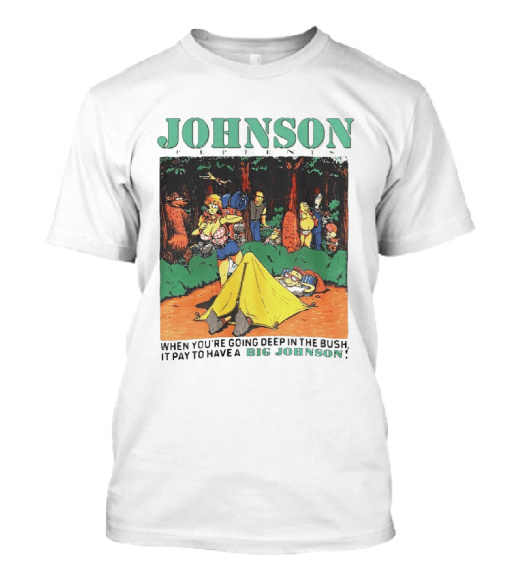 Johnson Pup Tents When You're Going Deep In The Bush It Pay To Have A Big Johnson T-Shirt