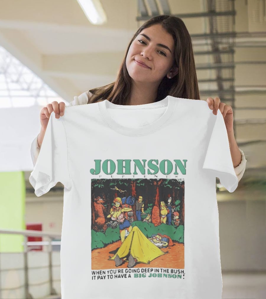Johnson Pup Tents When You're Going Deep In The Bush It Pay To Have A Big Johnson T-Shirt