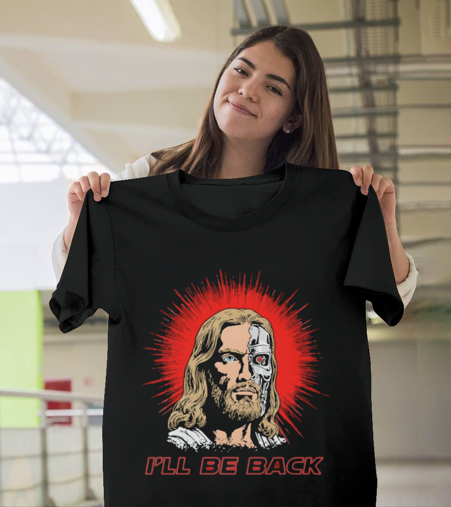 I'll Be Back Terminator Jesus T-Shirt