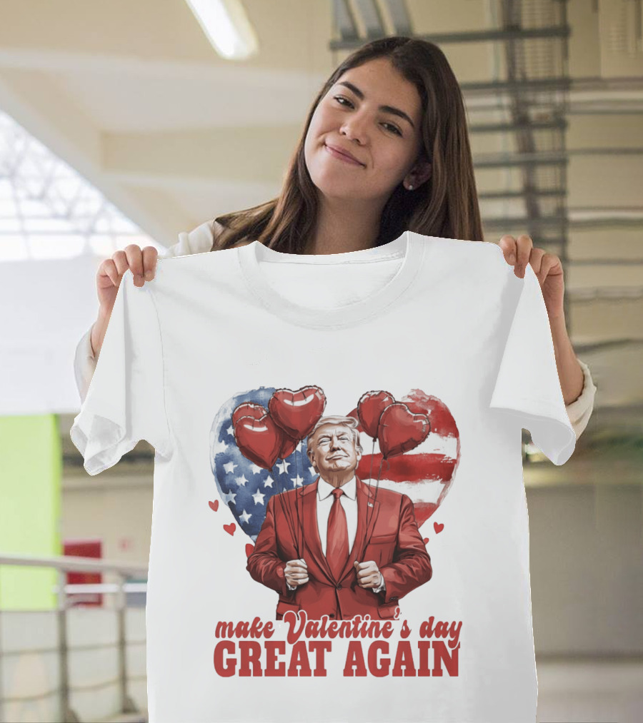Make Valentine's Day Great Again Trump Holding Heart Balloons In Front Of American Flag T-Shirt